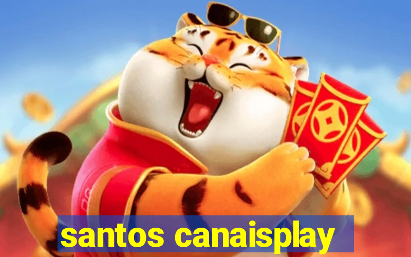 santos canaisplay